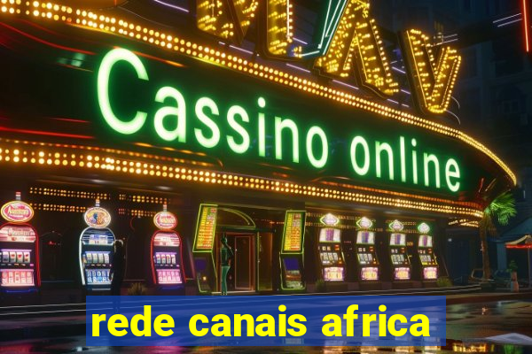 rede canais africa